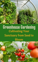 Greenhouse_Gardening__Cultivating_Your_Sanctuary_From_Seed_to_Bloom