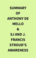 Summary_of_Anthony_de_Mello___SJ_and_J__Francis_Stroud_s_Awareness