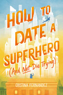 How_to_date_a_superhero__and_not_die_trying_