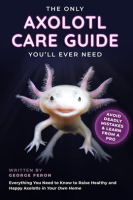 The_Only_Axolotl_Care_Guide_You_ll_Ever_Need__Avoid_Deadly_Mistakes___Learn_From_a_Pro__Everything_Y