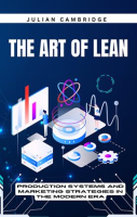 The_Art_of_Lean__Production_Systems_and_Marketing_Strategies_in_the_Modern_Era