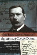 The_true_crime_files_of_Sir_Arthur_Conan_Doyle