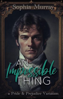 An_Impossible_Thing__A_Pride_and_Prejudice_Variation