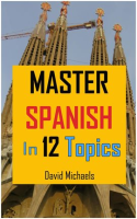 Master_Spanish_in_12_Topics__Over_170_intermediate_words_and_phrases_explained