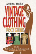 Antique_trader_vintage_clothing_price_guide___edited_by_Kyle_Husfloen___Madeleine_Kirsh___contributing_editor__Nancy_Wolfe