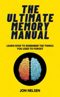 The_Ultimate_Memory_Manual__Learn_How_to_Remember_the_Things_You_Used_to_Forget